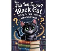 Did You Know? Black Cat Trivia & Fun Facts for Curious Minds: The Ultimate Cat Appreciation Book Packed with Surprises, History, and Cultural Myths
