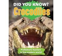 Did You Know? Crocodiles: Preshistoric hunters in the modern world