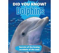 Did You Know? Dolphins: Secrets of the Brainy Acrobats of the Sea