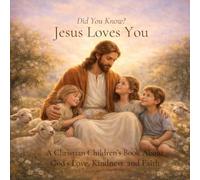Did You Know? Jesus Loves You: A Christian Children’s Book About God’s Love, Kindness, and Faith