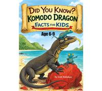 Did You Know? Komodo Dragon Facts for Kids: Amazing Facts About the World’s Largest Lizard | Fun & Educational Book for Curious Kids Ages 6-9