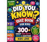 Did You Know? Quiz Book for Kids: 300+ Crazy Fun Facts, Trivia & Questions Kids Love: Fun Questions, Trivia & Brain Games to Boost Thinking Skills, ... Busy Anywhere (Travel, Home & Waiting Time)