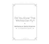 Did You Know That Witches Can Fly?: Meditation & Astral Projection - A Young Person's Guide