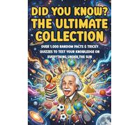 Did You Know? The Ultimate Collection: 1,000 Mind-Blowing Facts, Trick Questions, and Trivia Challenges for Adults, Teens, and Curious Minds