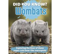 Did You Know? Wombats: Exploring the lives of these super-cute bear-like marsupials