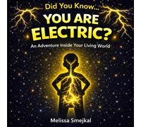 Did You Know You Are Electric?: How Your Body Uses Electricity to Think, Move, and Feel (Adventures Inside Your Living World Series)