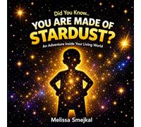 Did You Know: You Are Made of Stardust?: An Adventure Inside Your Living World