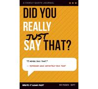 Did You Really Just Say That?: A Hilarious Family Quote Journal for Logging the Wild, Unfiltered Things Your Relatives Actually Said