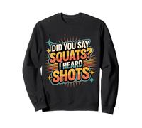 Did You Say Squats I Heard Shots Gym Joke Fitness - Sudadera
