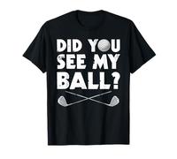 Did You See my Ball? Divertido Golf Golf Golfista Camiseta