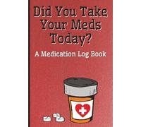 Did You Take Your Meds Today?: Organized Health Log for Seniors, Caregivers, and Anyone Managing Daily | Daily Pill & Prescription Tracker | 6 x 9 Inch | 100 Pages