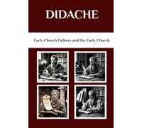 Didache: Early Church Fathers and the Early Church (Early Church Fathers and the Early Church Series)