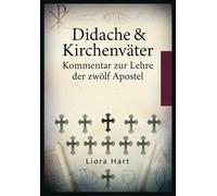 Didache & Kirchenväter: Kommentar zur Lehre der zwölf Apostel: Einführung in die älteste christliche Gemeindeordnung