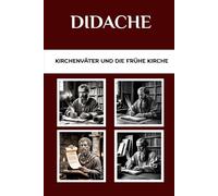 Didache: Kirchenväter und die frühe Kirche (Die Kirchenväter und die frühe Kirche Serie)