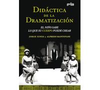 Didáctica de la dramatización: El niño sabe lo que su cuerpo puede crear: 529101 (Arte y Acción)