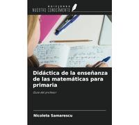 Didáctica de la enseñanza de las matemáticas para primaria: Guía del profesor