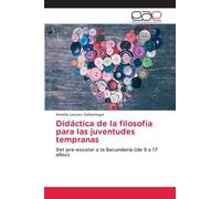 Didáctica de la filosofía para las juventudes tempranas: Del pre-escolar a la Secundaria (de 5 a 17 años)