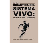 Didáctica del Sistema Vivo: Ciencia, Método y Evolución (Colección Ciencia y Arte del Sistema Vivo)