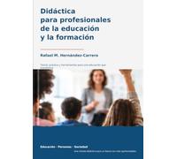 Didáctica para profesionales de la educación y la formación: Teoría, práctica y herramientas para una educación que transforma (Educación · Personas · Sociedad)