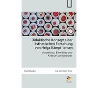 Didaktische Konzepte der ästhetischen Forschung von Helga Kämpf-Jansen: Vorstellung, Einwände und Kritik an der Methode (2. überarbeitete Auflage)