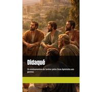Didaqué: Os ensinamentos do Senhor pelos Doze Apóstolos aos gentios (Patrística)