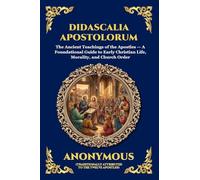 Didascalia Apostolorum: The Ancient Teachings of the Apostles - A Foundational Guide to Early Christian Life, Morality, and Church Order: 88 (Library of Alexandria - Esoteric)