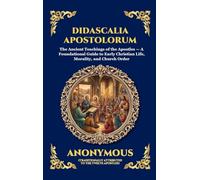 Didascalia Apostolorum: The Ancient Teachings of the Apostles - A Foundational Guide to Early Christian Life, Morality, and Church Order (Large Print ... 88 (Library of Alexandria - Esoteric)