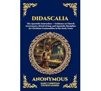 Didascalia: The Teaching of the Apostles - An Essential Early Christian Text Exploring Ancient Church Order, Liturgy, Theology & The Foundations of ... 287 (Library of Alexandria - Esoteric)
