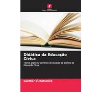 Didática da Educação Cívica: Teoria, prática e domínios de atuação da didática da Educação Cívica