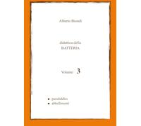 Didattica della BATTERIA Volume 3: Paradiddles, Abbellimenti (Didattica della BATTERIA di Alberto Biondi)