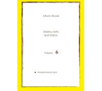 Didattica della BATTERIA Volume 6: Interpretazione Jazz (Didattica della BATTERIA di Alberto Biondi)