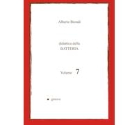 Didattica della BATTERIA Volume 7: Groove (Didattica della BATTERIA di Alberto Biondi)