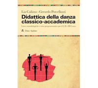 Didattica della danza classico-accademica. Linee metodologiche e testo programmatico per il I, II e III Corso (Manuali)