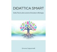 DIDATTICA SMART: Dalla Teoria alla Lezione Simulata in Biologia (Percorsi di Eccellenza Infermieristica: La Rivoluzione del Sapere)