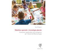 Didattica speciale e tecnologia plurale. Evoluzione, qualità della vita e prospettive per i Disturbi del Neurosviluppo (Abitare la storia. I palazzi di Pisa e il suo territorio)