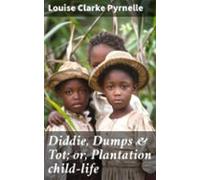 Diddie Dumps & Tot; Or Plantation Child-life (ebook)