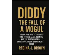 Diddy: The Fall of a Mogul: A Deep Dive into Sean Combs’ Rise to Fame, Legal Turmoil, and the Shocking Trial That Shook the Entertainment World
