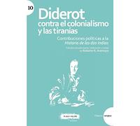 Diderot Contra El Colonialismo Y Las Tiranías. Contribuciones Pol Ític