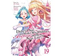 DIDNT I SAY TO MAKE MY ABILITIES AVERAGE IN NEXT LIFE 19: Light Novel (Didn't I Say to Make My Abilities Average in the Next Life?! (Light Novel))