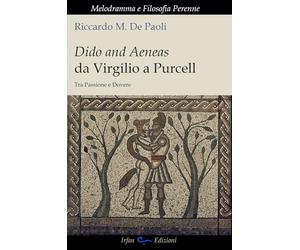 Dido and Aeneas da Virgilio a Purcell. Tra passione e dovere (Melodramma e filosofia perenne)