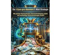 Die 1-Euro-pro-Abonnent E-Mail-Strategie: Wie präzise Kommunikation Abonnentenbindung stärkt und nachhaltige Käuferbeziehungen fördert