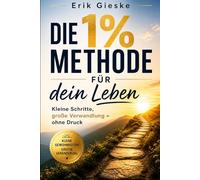 Die 1%-Methode für dein Leben: Kleine Schritte, große Verwandlung - ohne Druck