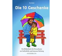 Die 10 Geschenke: Ein Bilderbuch für Erwachsene zur Selbsthilfe und inneren Heilung -HANDBUCH-