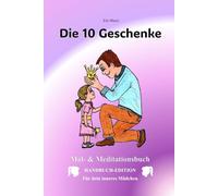 Die 10 Geschenke: Mal- & Meditationsbuch HANDBUCH-EDITION Für dein inneres Mädchen