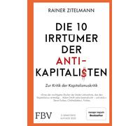 Die 10 Irrtümer der Antikapitalisten: Zur Kritik der Kapitalismuskritik