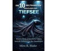 Die 10 seltsamsten Kreaturen der Tiefsee: Bizarre Tiere, erstaunliche Fakten und die Geheimnisse der Ozeantiefen