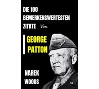 Die 100 bemerkenswertesten Zitate von GEORGE PATTON