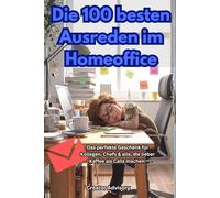 Die 100 besten Ausreden im Homeoffice: Lustiges Geschenk für Kollegen, Chefs & Homeoffice-Helden - 100 witzige Sprüche aus dem Arbeitsalltag | Bürohumor · Geschenkidee · Kaffee statt Calls