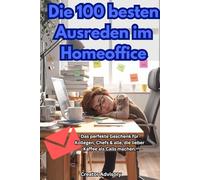 Die 100 besten Ausreden im Homeoffice: Lustiges Geschenk für Kollegen, Chefs & Homeoffice-Helden - 100 witzige Sprüche aus dem Arbeitsalltag | Bürohumor · Geschenkidee · Kaffee statt Calls