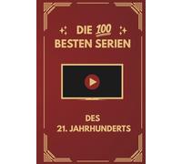 Die 100 besten Serien des 21. Jahrhunderts: Das Beste aus über 400 gesehenen Serien mit Klassikern und Geheimtipps